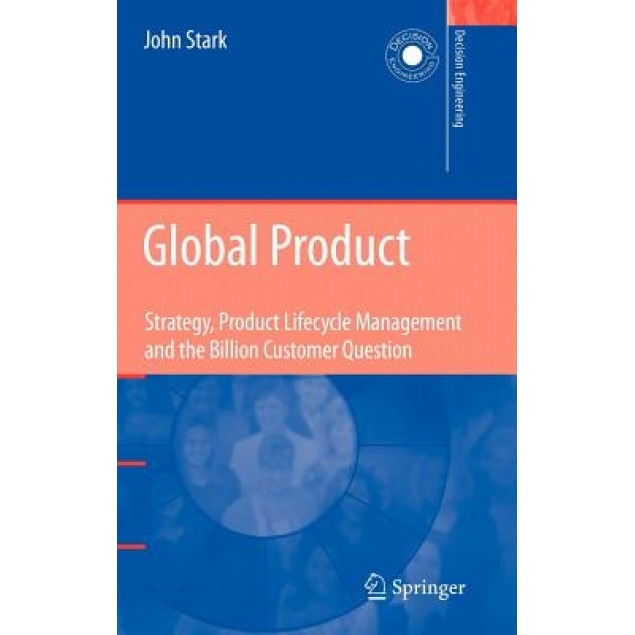 Global Product: Strategy, Product Lifecycle Management and the Billion Customer Question, John Stark (Author)