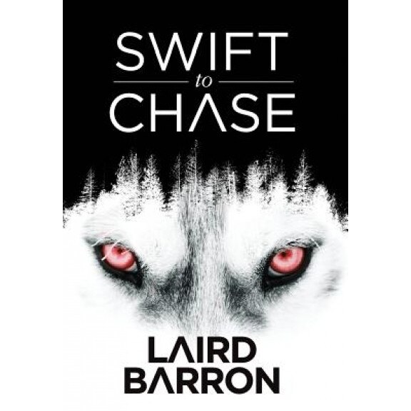 Swift to Chase, Laird Barron (Author)