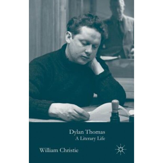 Dylan Thomas: A Literary Life, William Christie (Author)