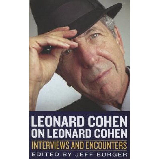 Leonard Cohen on Leonard Cohen: Interviews and Encounters, Jeff Burger (Editor)