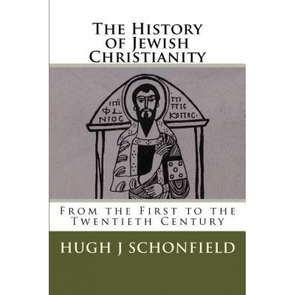 The History of Jewish Christianity, Dr Hugh J. Schonfield (Author)