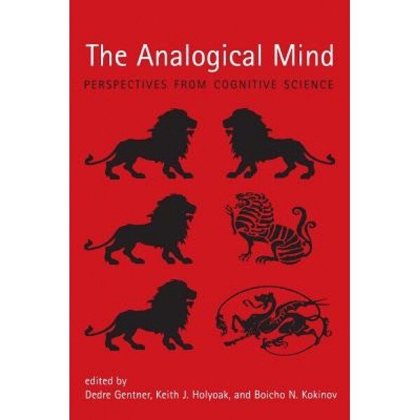 The Analogical Mind: Perspectives from Cognitive Science, Dedre Gentner (Editor)