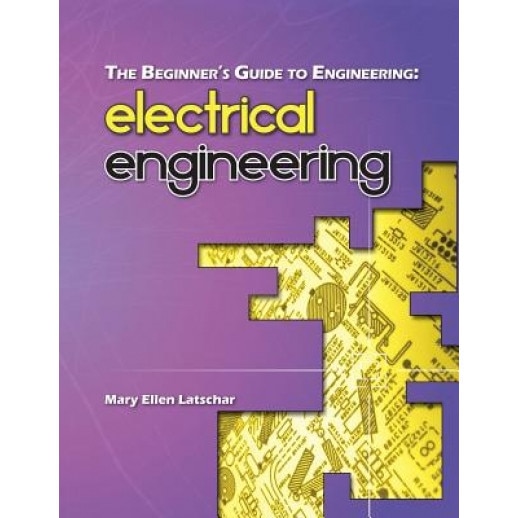 The Beginner's Guide to Engineering: Electrical Engineering, Mary Ellen Latschar (Author)