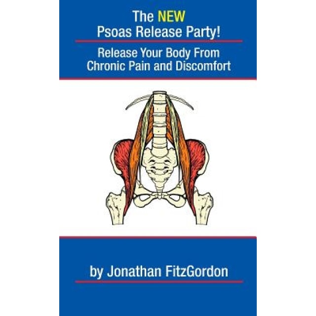 The New Psoas Release Party!: Release Your Body from Chronic Pain and Discomfort, Jonathan Fitzgordon (Author)