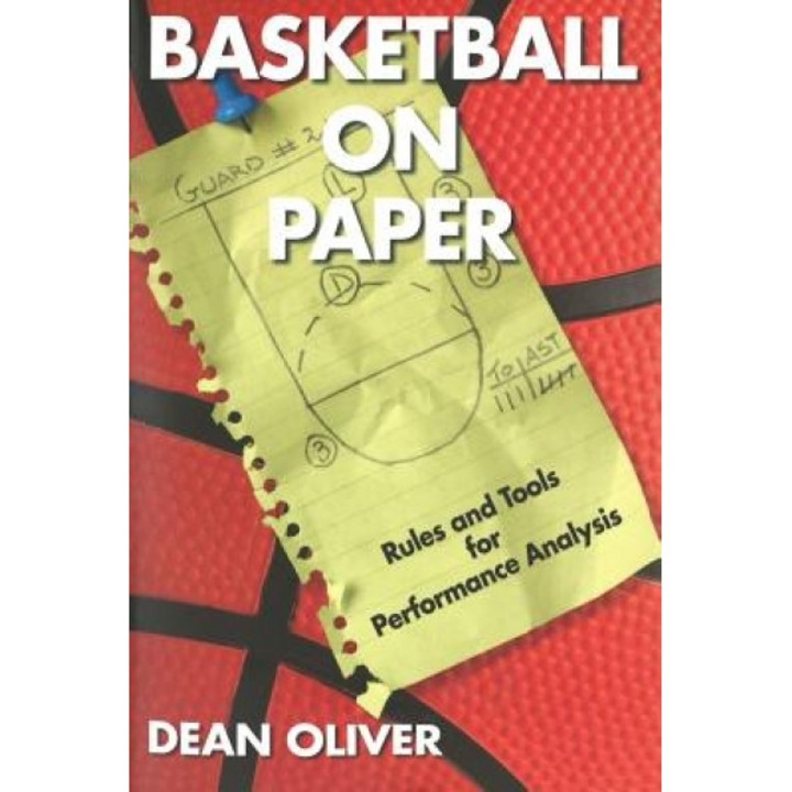 Basketball on Paper: Rules and Tools for Performance Analysis, Dean Oliver