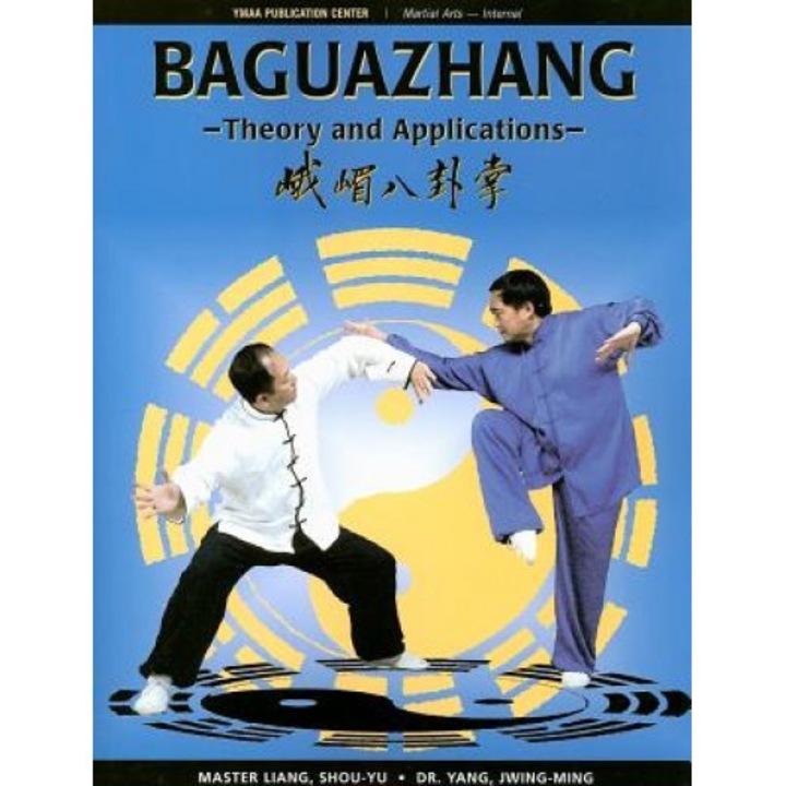 Baguazhang: Theory and Applications, Liang Shou-Yu, Yang Jwing-Ming