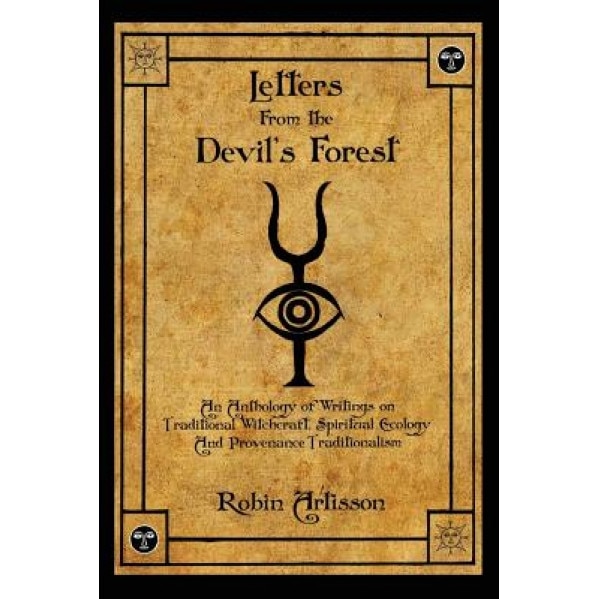 Letters from the Devil's Forest: An Anthology of Writings on Traditional Witchcraft, Spiritual Ecology and Provenance Traditionalism - Robin Artisson (Author)