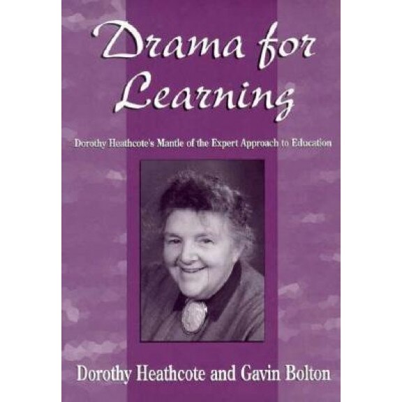 Drama for Learning: Dorothy Heathcote's Mantle of the Expert Approach to Education, Dorothy Heathcote (Author)