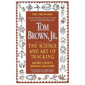 Tom Brown's Science and Art of Tracking, Tom, Jr. Brown Tom Brown's Science and Art of Tracking, Tom, Jr. Brown