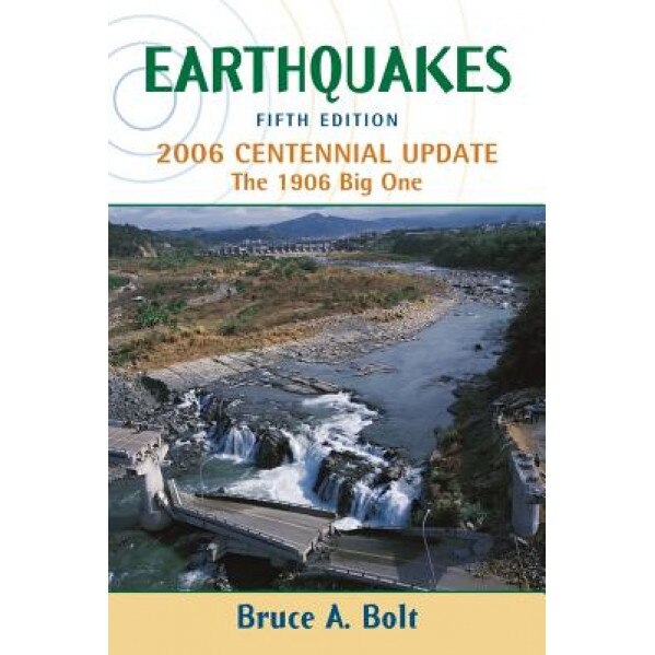 Earthquakes: 2006 Centennial Update: The 1906 Big One, Bruce A. Bolt (Author)