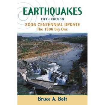 Earthquakes: 2006 Centennial Update: The 1906 Big One, Bruce A. Bolt (Author) Earthquakes: 2006 Centennial Update: The 1906 Big One, Bruce A. Bolt (Author)