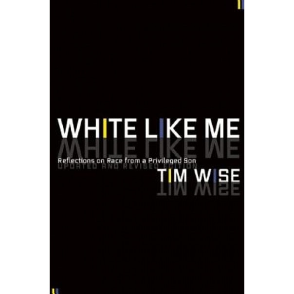 White Like Me: Reflections on Race from a Privileged Son, Tim Wise (Author)