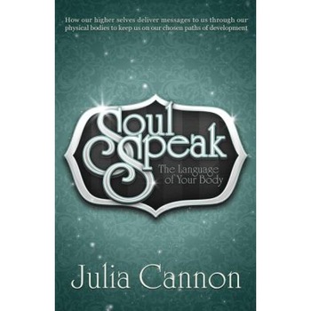 Soul Speak: The Language of Your Body - Julia Cannon (Author) Soul Speak: The Language of Your Body - Julia Cannon (Author)