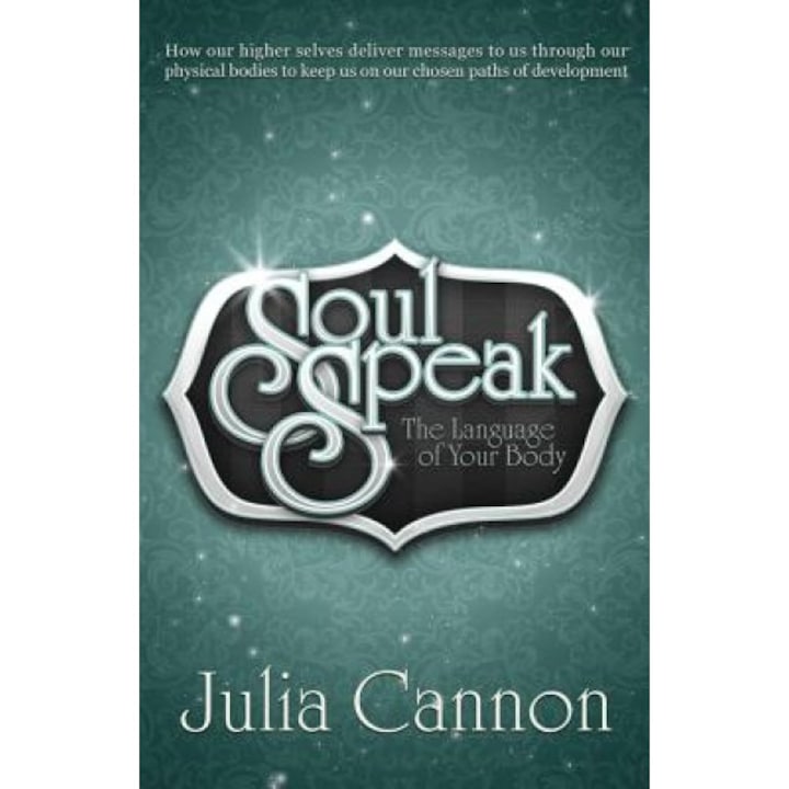 Soul Speak: The Language of Your Body - Julia Cannon (Author)