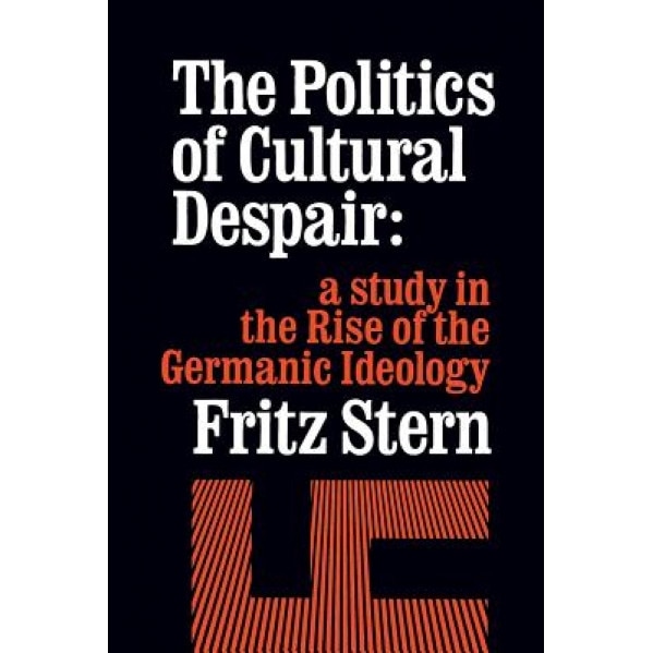 Politics of Cultural Despair: Study in Rise of Germanic Ideo, Fritz Stern (Author)