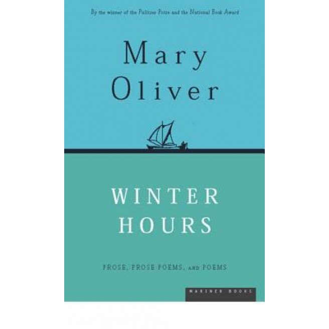 Winter Hours: Prose, Prose Poems, and Poems, Mary Oliver