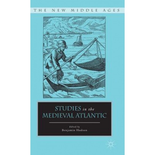 Studies in the Medieval Atlantic, Benjamin Hudson (Editor)