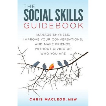 The Social Skills Guidebook: Manage Shyness, Improve Your Conversations, and Make Friends, Without Giving Up Who You Are - Chris MacLeod (Author) The Social Skills Guidebook: Manage Shyness, Improve Your Conversations, and Make Friends, Without Giving Up Who You Are - Chris MacLeod (Author)