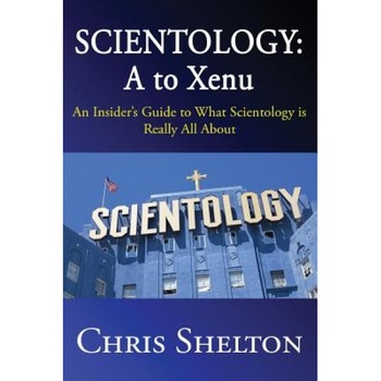 Scientology: A to Xenu: An Insider's Guide to What Scientology Is All about, Chris Shelton (Author) Scientology: A to Xenu: An Insider's Guide to What Scientology Is All about, Chris Shelton (Author)