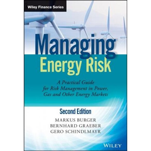 Managing Energy Risk: A Practical Guide for Risk Management in Power, Gas and Other Energy Markets, Markus Burger (Author)