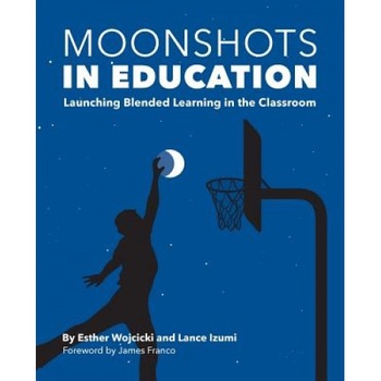 Moonshots in Education: Launching Blended Learning in the Classroom, Esther Wojcicki (Author) Moonshots in Education: Launching Blended Learning in the Classroom, Esther Wojcicki (Author)
