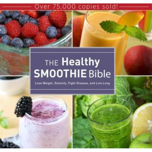 The Healthy Smoothie Bible: Lose Weight, Detoxify, Fight Disease, and Live Long, Farnoosh Brock (Author)
