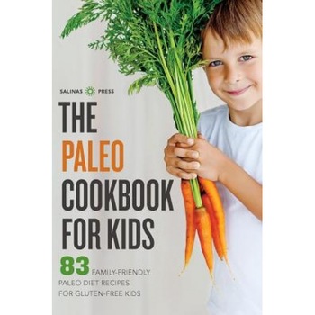 Paleo Cookbook for Kids: 83 Family-Friendly Paleo Diet Recipes for Gluten-Free Kids, Salinas Press (Author) Paleo Cookbook for Kids: 83 Family-Friendly Paleo Diet Recipes for Gluten-Free Kids, Salinas Press (Author)