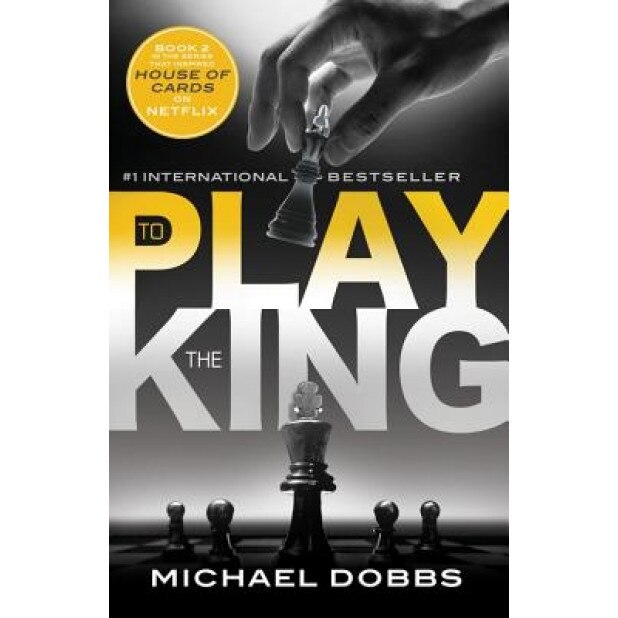 To Play the King, Michael Dobbs (Author)