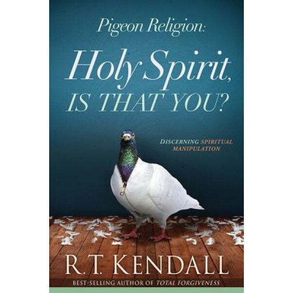 Pigeon Religion: Holy Spirit, Is That You?, R. T. Kendall (Author)