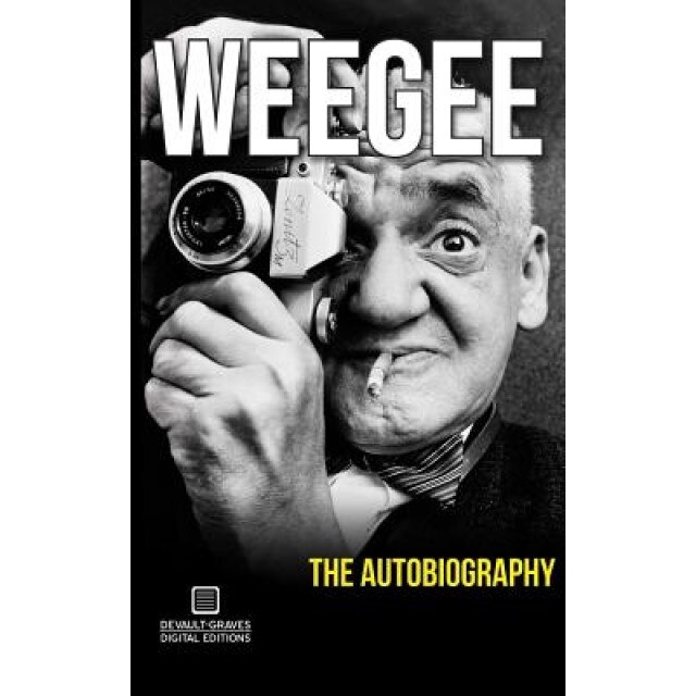 Weegee: The Autobiography, Arthur Fellig (Author)