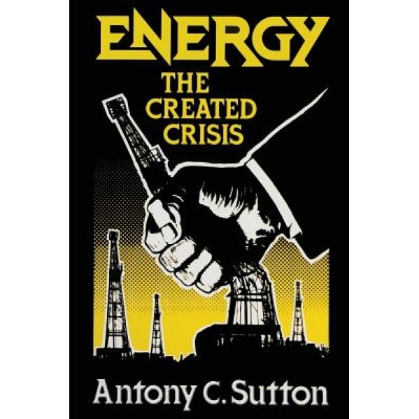 Energy: The Created Crisis, Antony C. Sutton (Author)