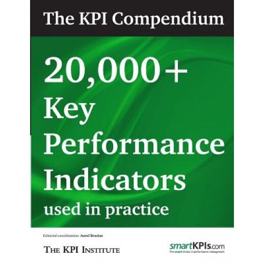 The Kpi Compendium: 20,000 Key Performance Indicators Used in Practice - The Kpi Institute (Author)