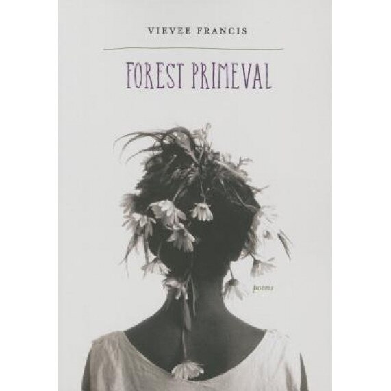 Forest Primeval: Poems, Vievee Francis (Author)