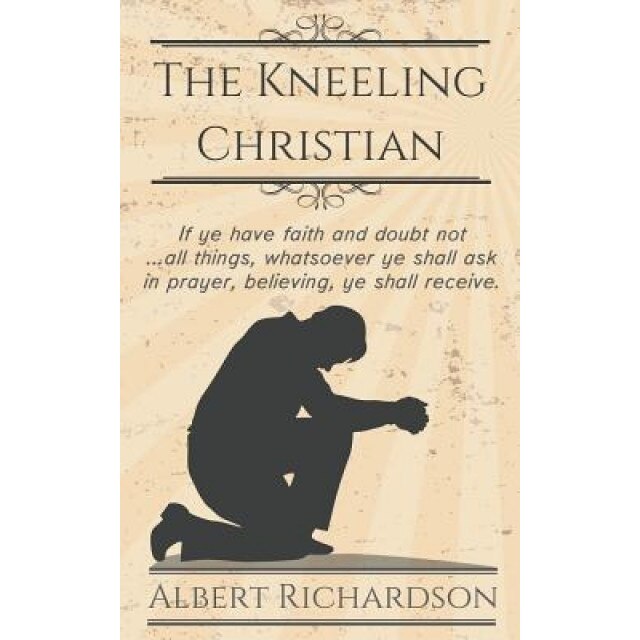 The Kneeling Christian, Albert Richardson (Author)