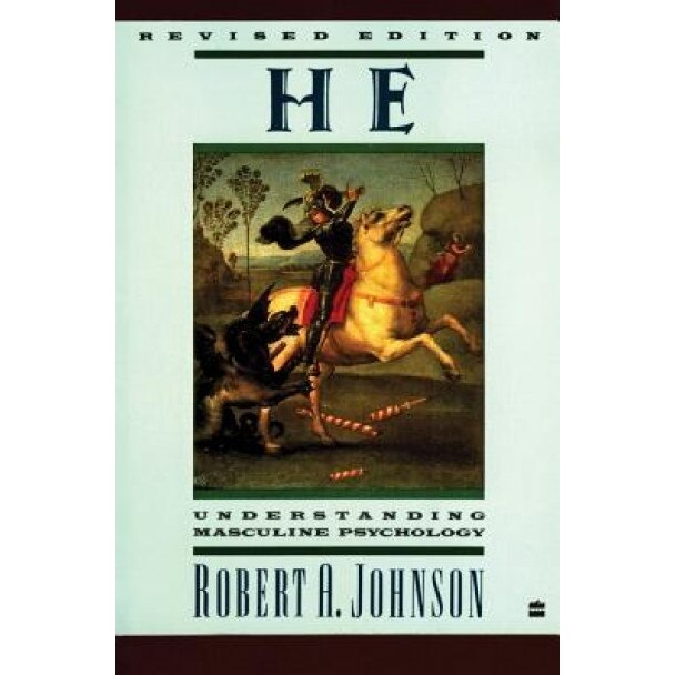 He: Understanding Masculine Psychology - Robert A. Johnson