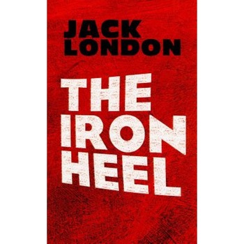 The Iron Heel, Jack London The Iron Heel, Jack London