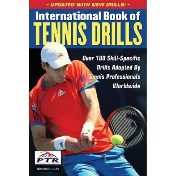International Book of Tennis Drills: Over 100 Skill-Specific Drills Adopted by Tennis Professionals Worldwide, Professional Tennis Registry (Author)