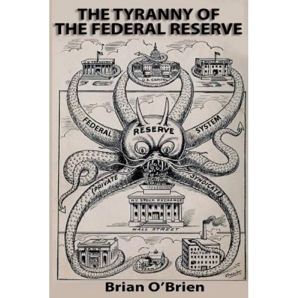 The Tyranny of the Federal Reserve - Brian O'Brien (Author)