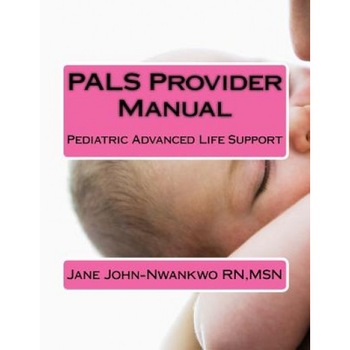 Pals Provider Manual: Pediatric Advanced Life Support, Msn Jane John-Nwankwo Rn (Author) Pals Provider Manual: Pediatric Advanced Life Support, Msn Jane John-Nwankwo Rn (Author)