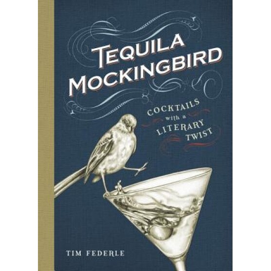 Tequila Mockingbird: Cocktails with a Literary Twist, Tim Federle (Author)