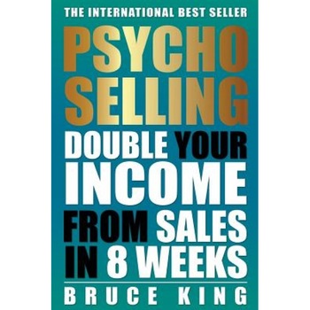 Psycho-Selling: Double Your Income from Sales in 8 Weeks - Bruce King (Author) Psycho-Selling: Double Your Income from Sales in 8 Weeks - Bruce King (Author)