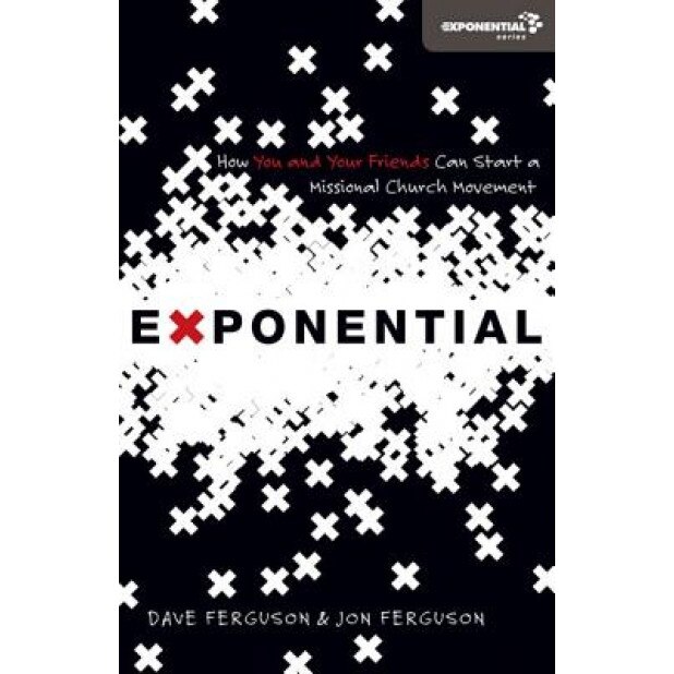 Exponential: How You and Your Friends Can Start a Missional Church Movement, Dave Ferguson, Jon Ferguson
