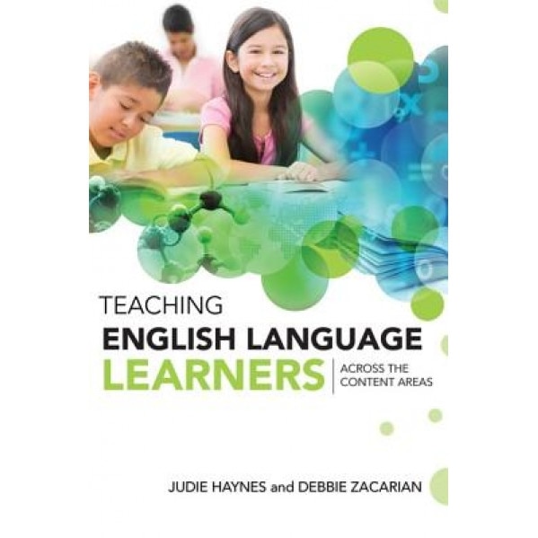 Teaching English Language Learners Across the Content Areas, Judie Haynes, Debbie Zacarian