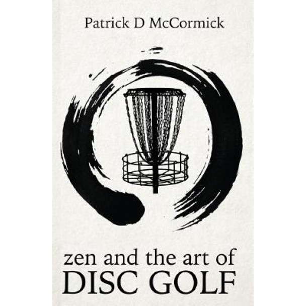 Zen and the Art of Disc Golf, Patrick McCormick (Author)