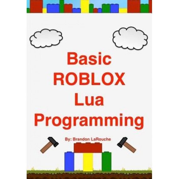 Basic Roblox Lua Programming: (Black and White Edition) - Brandon John Larouche (Author)