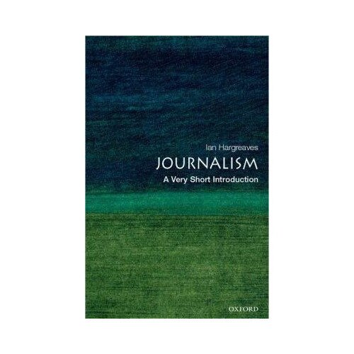 Journalism: A Very Short Introduction - Ian Hargreaves