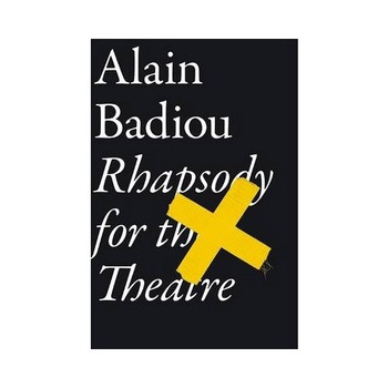 Rhapsody for the Theatre - Alain Badiou,Bruno Bosteels Rhapsody for the Theatre - Alain Badiou,Bruno Bosteels