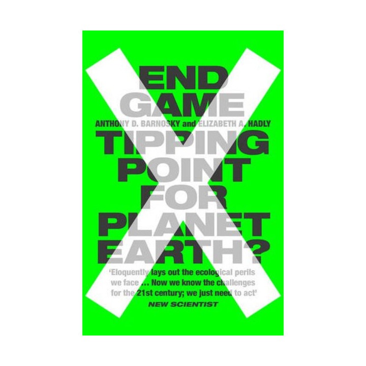 End Game - Tipping Point for Planet Earth? - Anthony Barnosky,Elizabeth Hadly