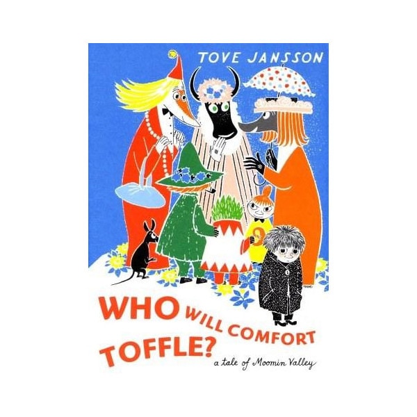 Who Will Comfort Toffle?: A Tale of Moomin Valley - Tove Jansson,Sophie Hannah
