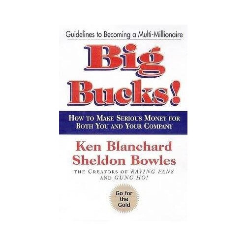 Big Bucks! - Kenneth H. Blanchard,Sheldon M. Bowles